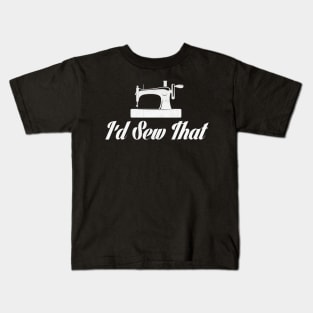 I'd Sew That Novelty Sewing Design Kids T-Shirt